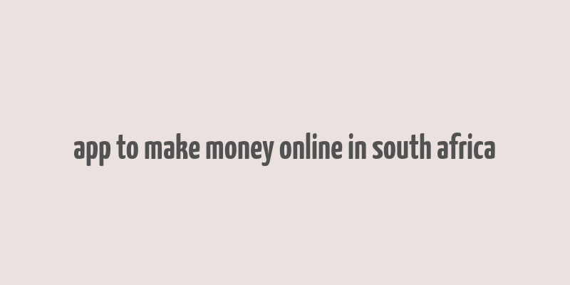 app to make money online in south africa