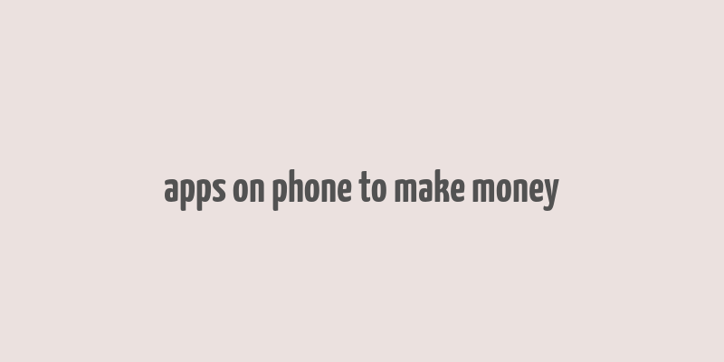 apps on phone to make money