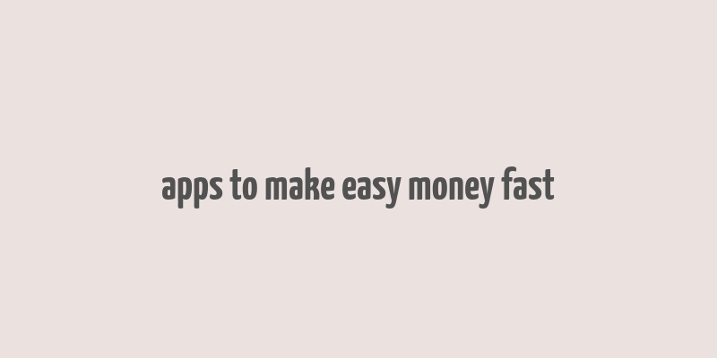 apps to make easy money fast