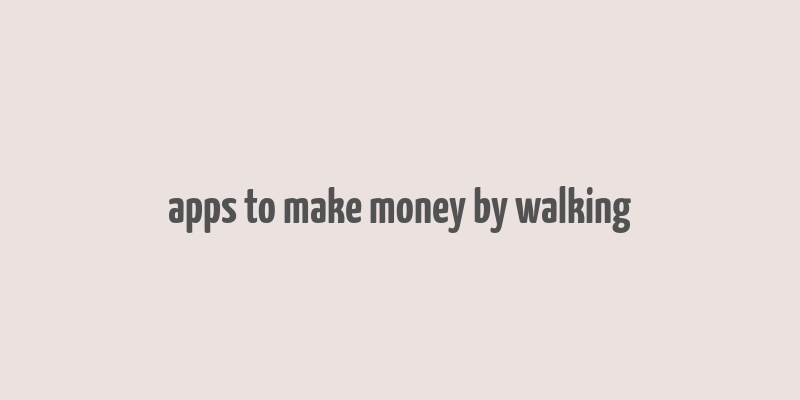 apps to make money by walking