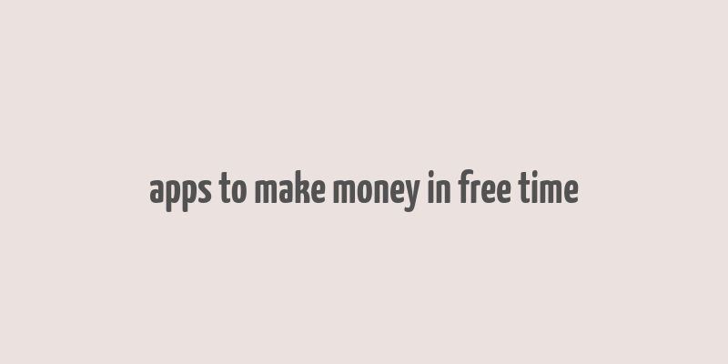 apps to make money in free time