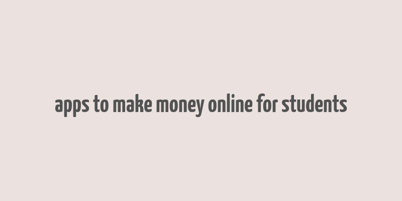 apps to make money online for students