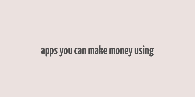 apps you can make money using