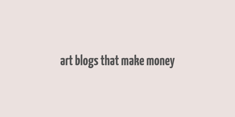 art blogs that make money