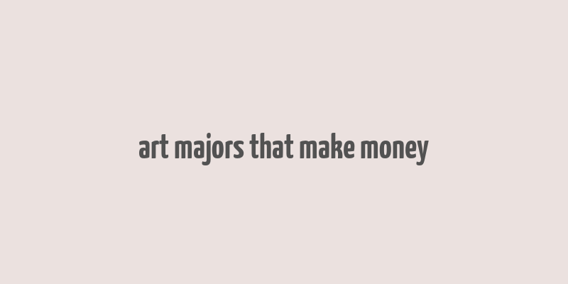 art majors that make money