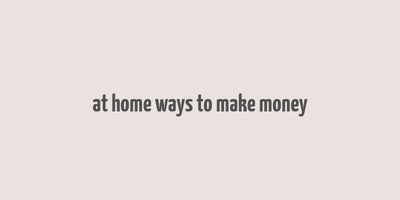 at home ways to make money