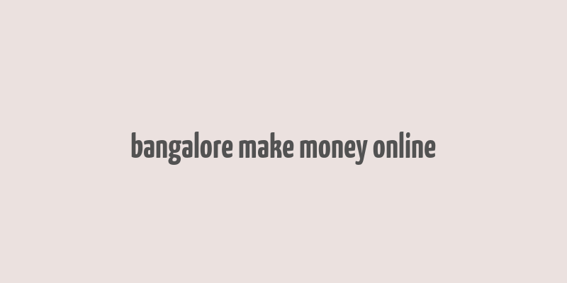 bangalore make money online