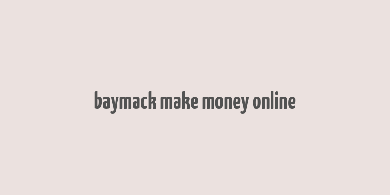 baymack make money online