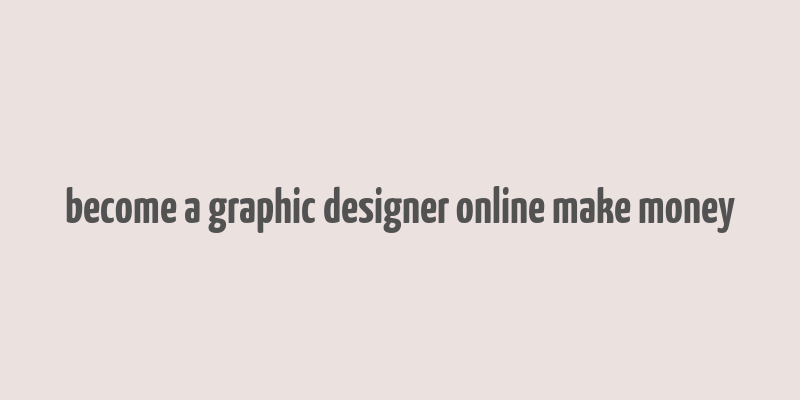 become a graphic designer online make money