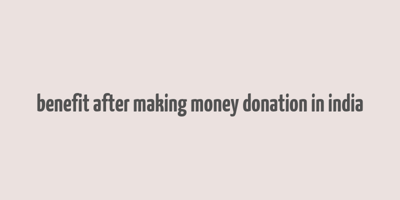 benefit after making money donation in india