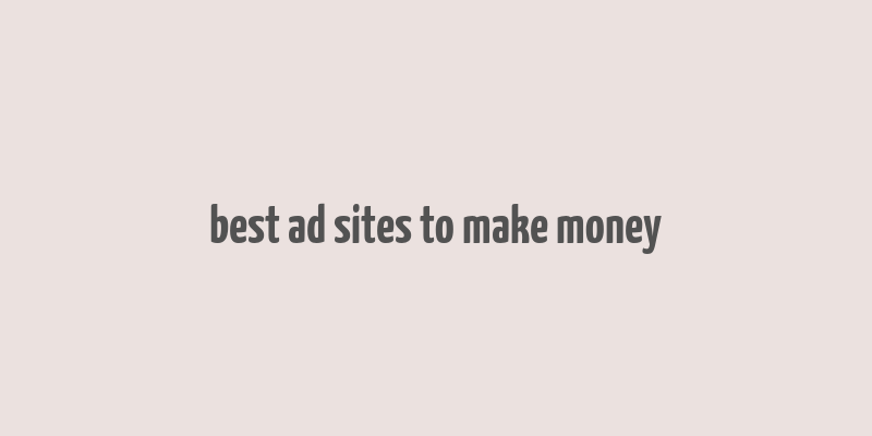 best ad sites to make money