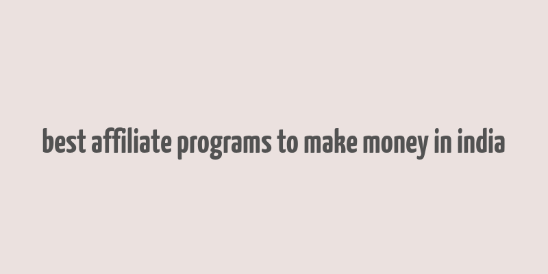 best affiliate programs to make money in india