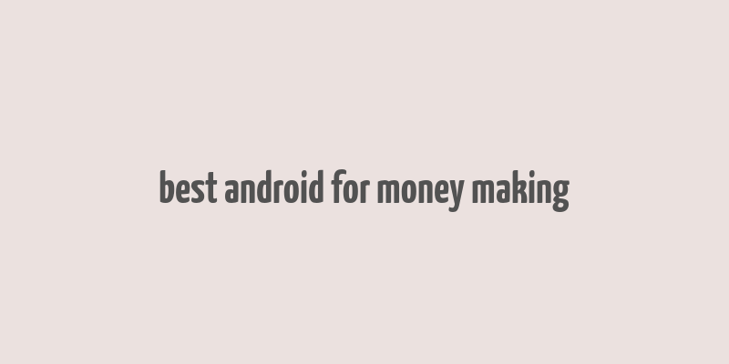 best android for money making