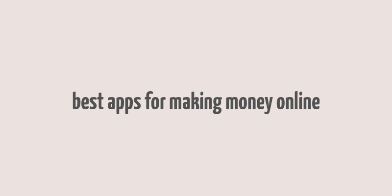 best apps for making money online