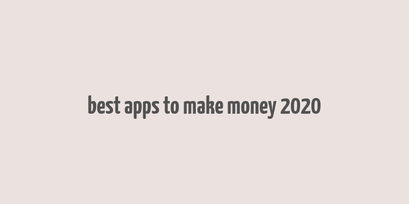 best apps to make money 2020