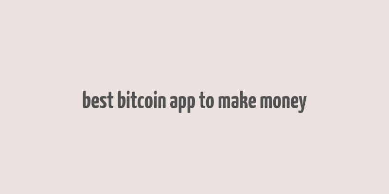 best bitcoin app to make money