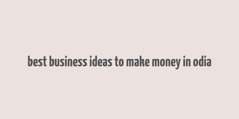 best business ideas to make money in odia