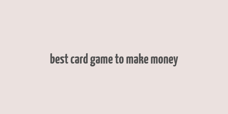 best card game to make money