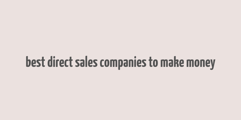 best direct sales companies to make money