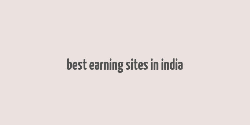 best earning sites in india