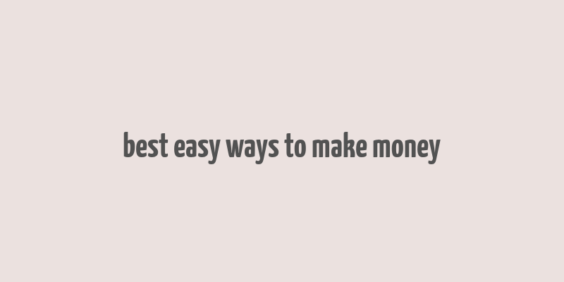 best easy ways to make money