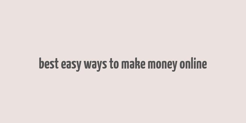 best easy ways to make money online