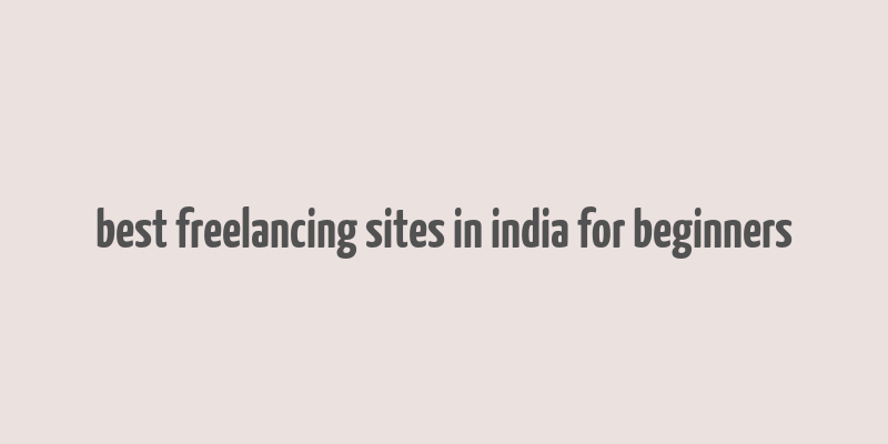 best freelancing sites in india for beginners