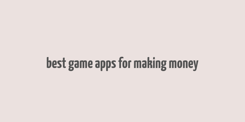 best game apps for making money