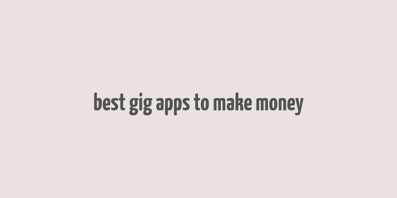 best gig apps to make money