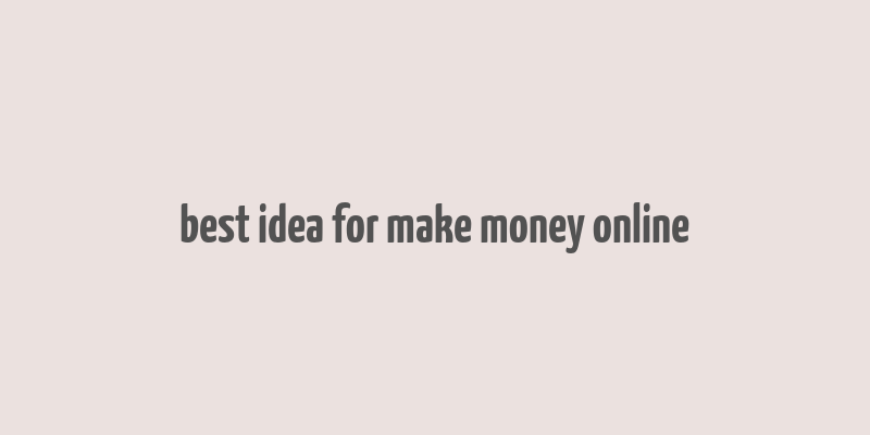 best idea for make money online