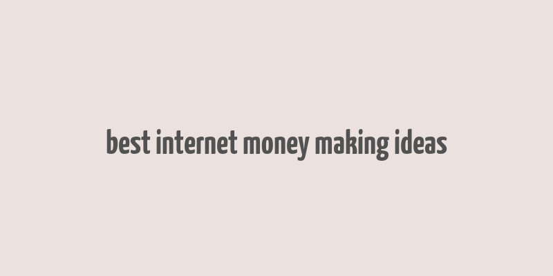 best internet money making ideas