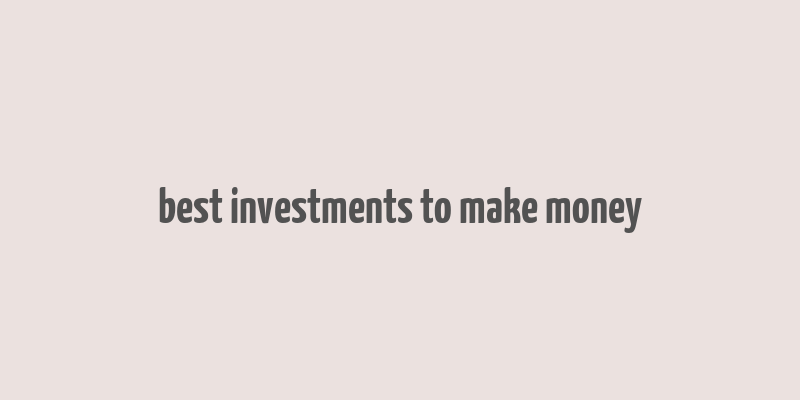 best investments to make money