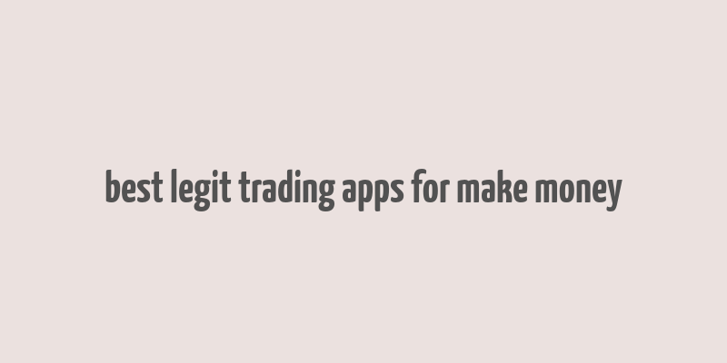 best legit trading apps for make money