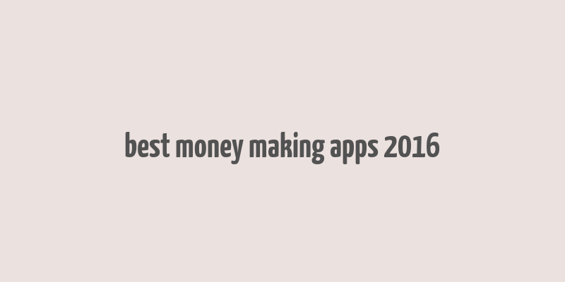 best money making apps 2016