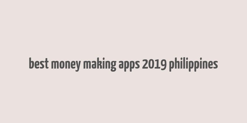 best money making apps 2019 philippines