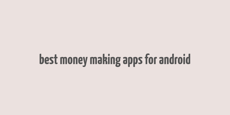 best money making apps for android