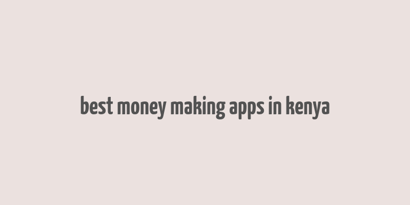 best money making apps in kenya