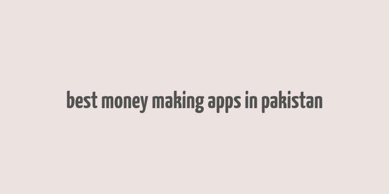 best money making apps in pakistan