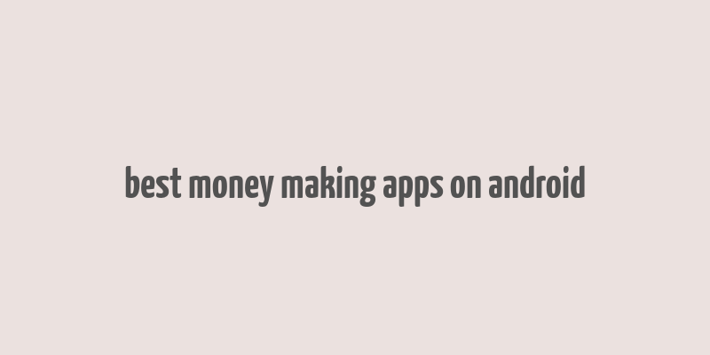 best money making apps on android