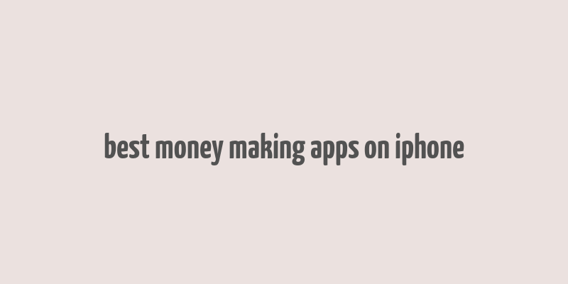 best money making apps on iphone