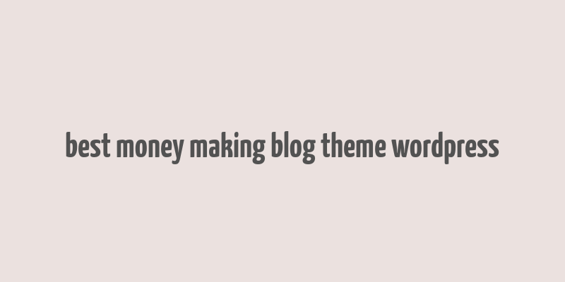 best money making blog theme wordpress