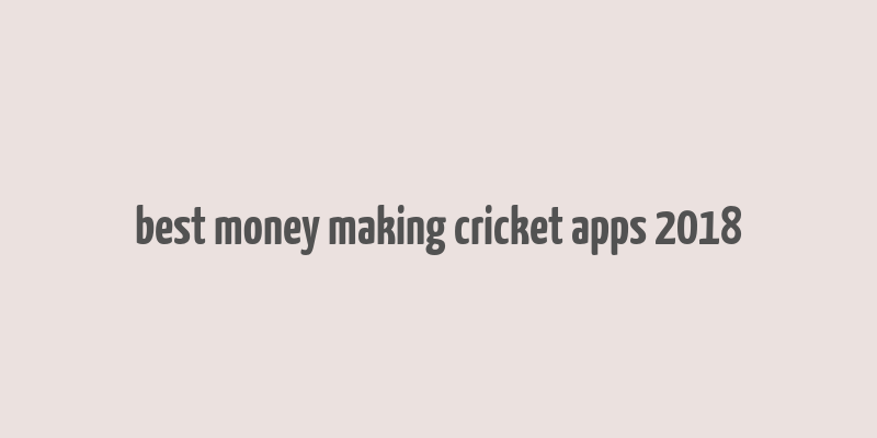 best money making cricket apps 2018