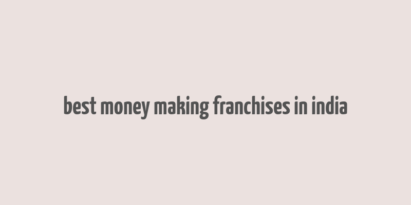 best money making franchises in india