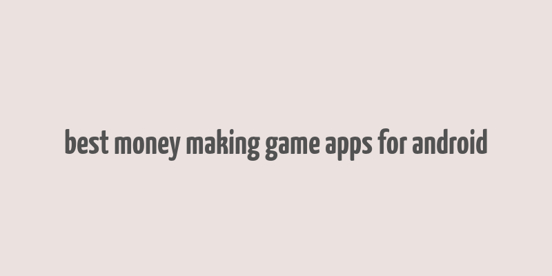 best money making game apps for android