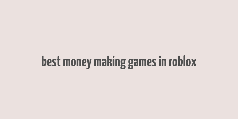 best money making games in roblox