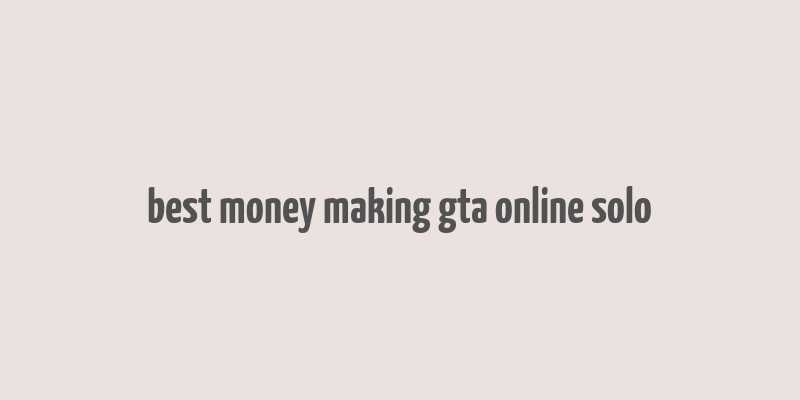 best money making gta online solo