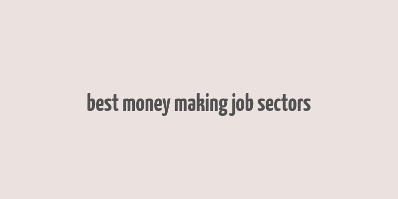 best money making job sectors