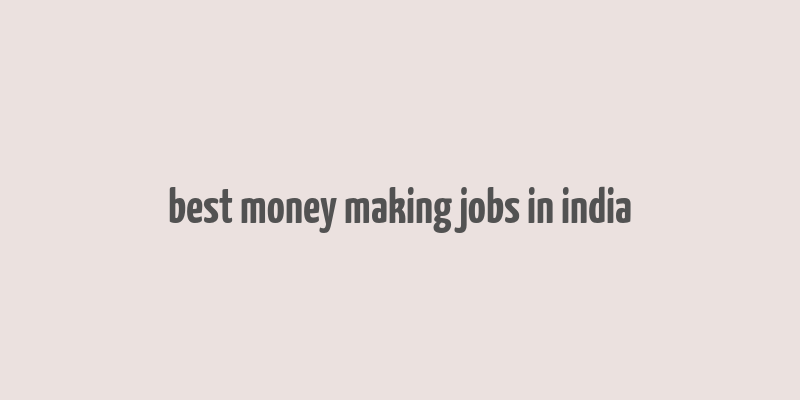 best money making jobs in india