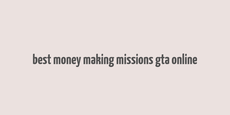 best money making missions gta online