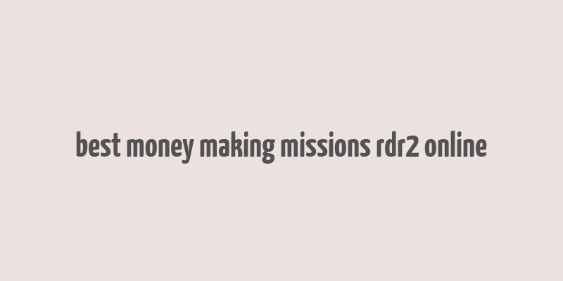 best money making missions rdr2 online